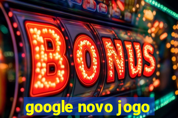 google novo jogo